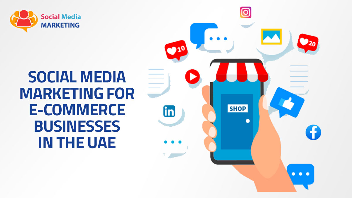 Social Media Marketing for E-commerce Businesses in the UAE