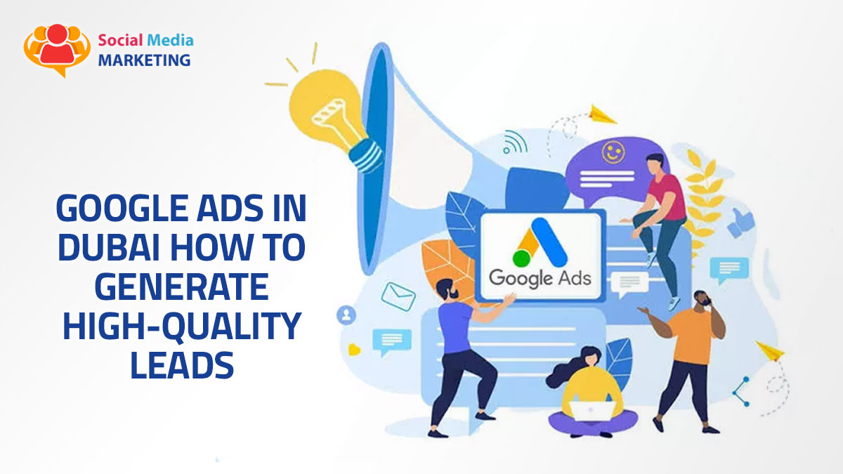 Google Ads in Dubai: How to Generate High-Quality Leads