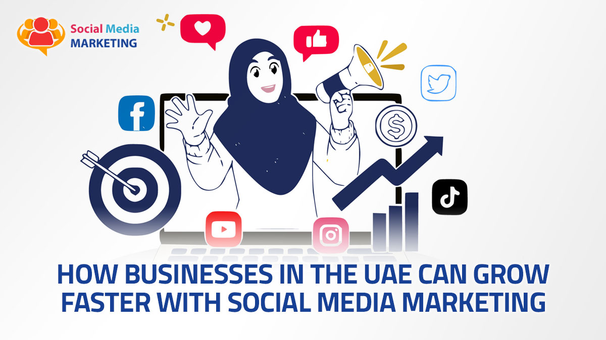 How Businesses in the UAE Can Grow Faster with Social Media Marketing