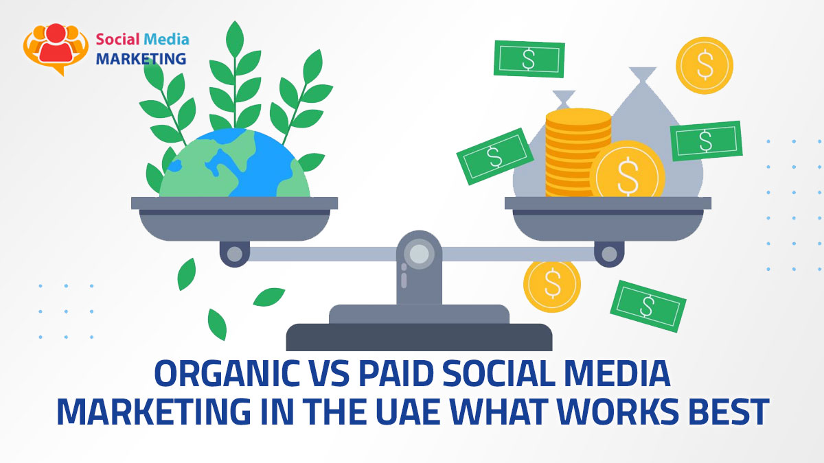 Organic vs Paid Social Media Marketing in the UAE: What Works Best?