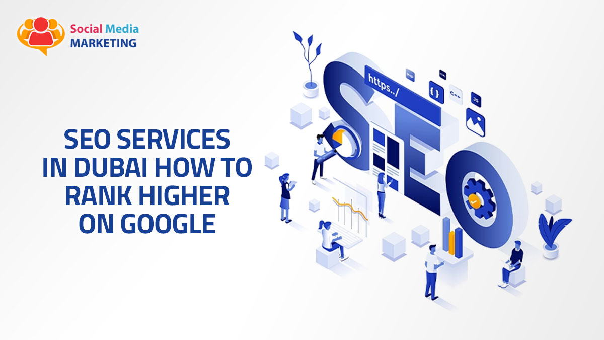 SEO Services in Dubai: How to Rank Higher on Google
