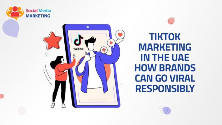 TikTok Marketing in the UAE: How Brands Can Go Viral Responsibly