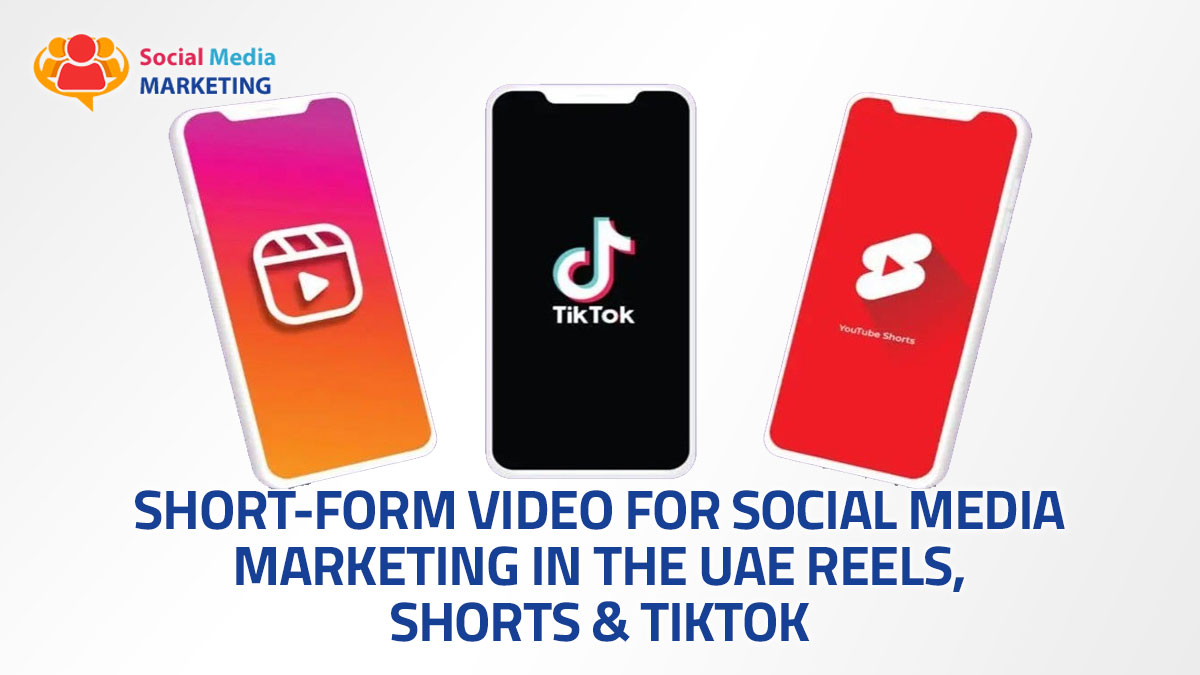 Short-Form Video for Social Media Marketing in the UAE: Reels, Shorts & TikTok